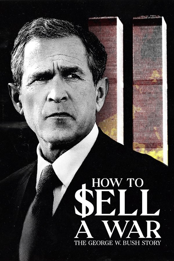 How to Sell A War: The George W. Bush Story - كيف تروج للحرب: قصة جورج دبليو بوش [مترجم]